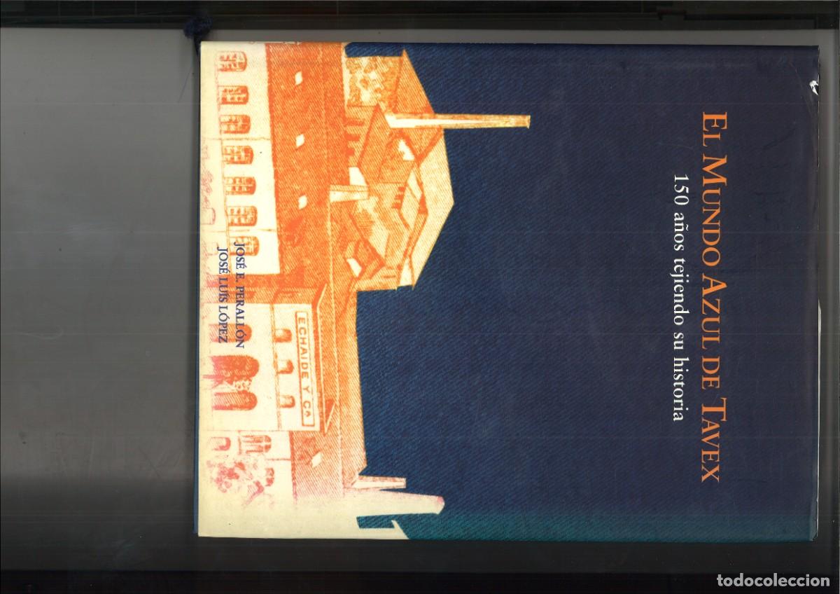 Libros: EL MUNDO AZUL DE TAVEX. 150 A&Ntilde;OS TEJIENDO SU HISTORIA. Jose E. Pereallon