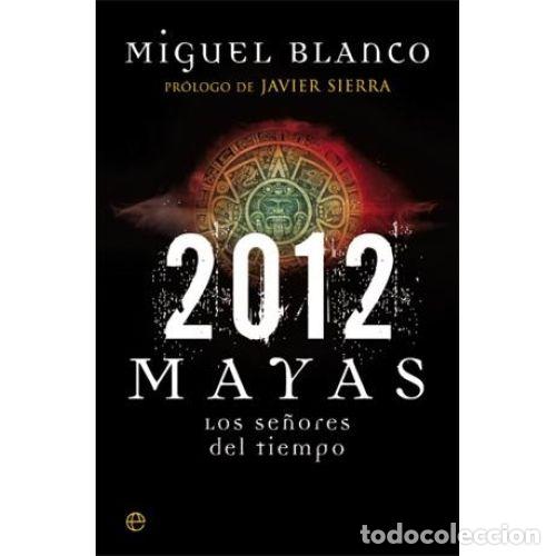 Libros: 2012 LOS MAYAS. LOS SE&Ntilde;ORES DEL TIEMPO - BLANCO, JAVIER - Foto 1