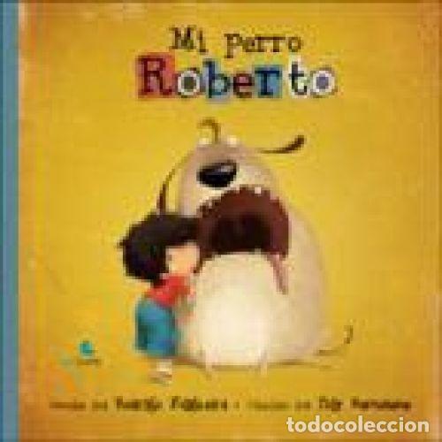 Libros: MI PERRO ROBERTO - FOLGUEIRA, RODRIGO; DIBUJOS DE BERNATENE, POLY - Foto 1