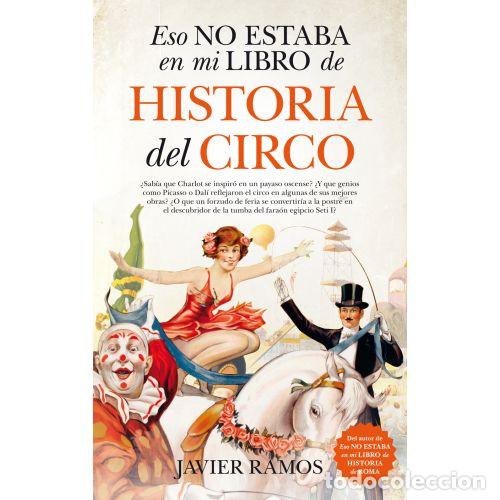 Libros: ESO NO ESTABA EN MI LIBRO DE HISTORIA DEL CIRCO - RAMOS, JAVIER - Foto 1