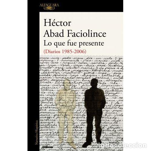 Libros: LO QUE FUE PRESENTE - Abad Faciolince, H&eacute;ctor - Foto 1