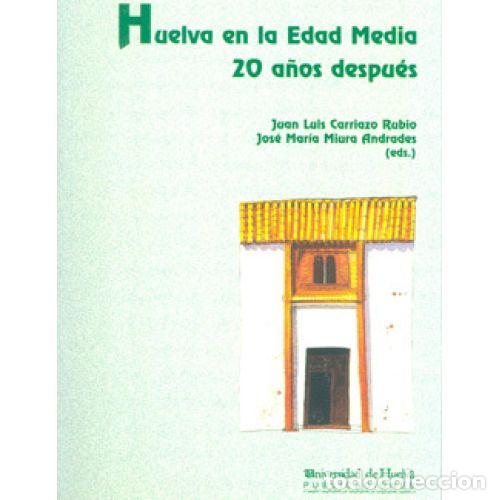 Libros: HUELVA EN LA EDAD MEDIA 20 A&Ntilde;OS DESPU&Eacute;S - CARRIAZO, JUAN LUIS / MIURA, JOS&Eacute; MAR&Iacute;A