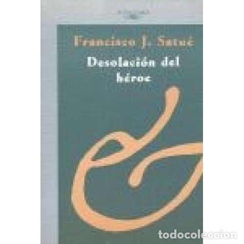 Libros: DESOLACI&Oacute;N DEL H&Eacute;ROE - SATU&Eacute;, FRANCISCO JAVIER - Foto 1