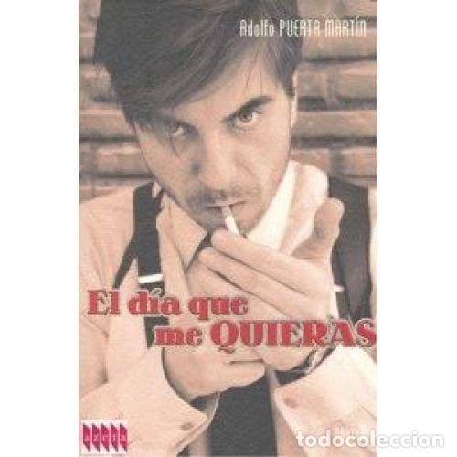 Libros: EL D&Iacute;A QUE ME QUIERAS - PUERTA MARTIN,ADOLFO - Foto 1
