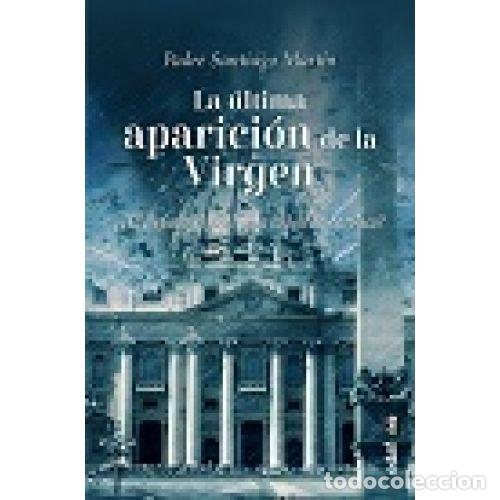 Libros: LA &Uacute;LTIMA APARICI&Oacute;N DE LA VIRGEN - MART&Iacute;N, SANTIAGO - Foto 1