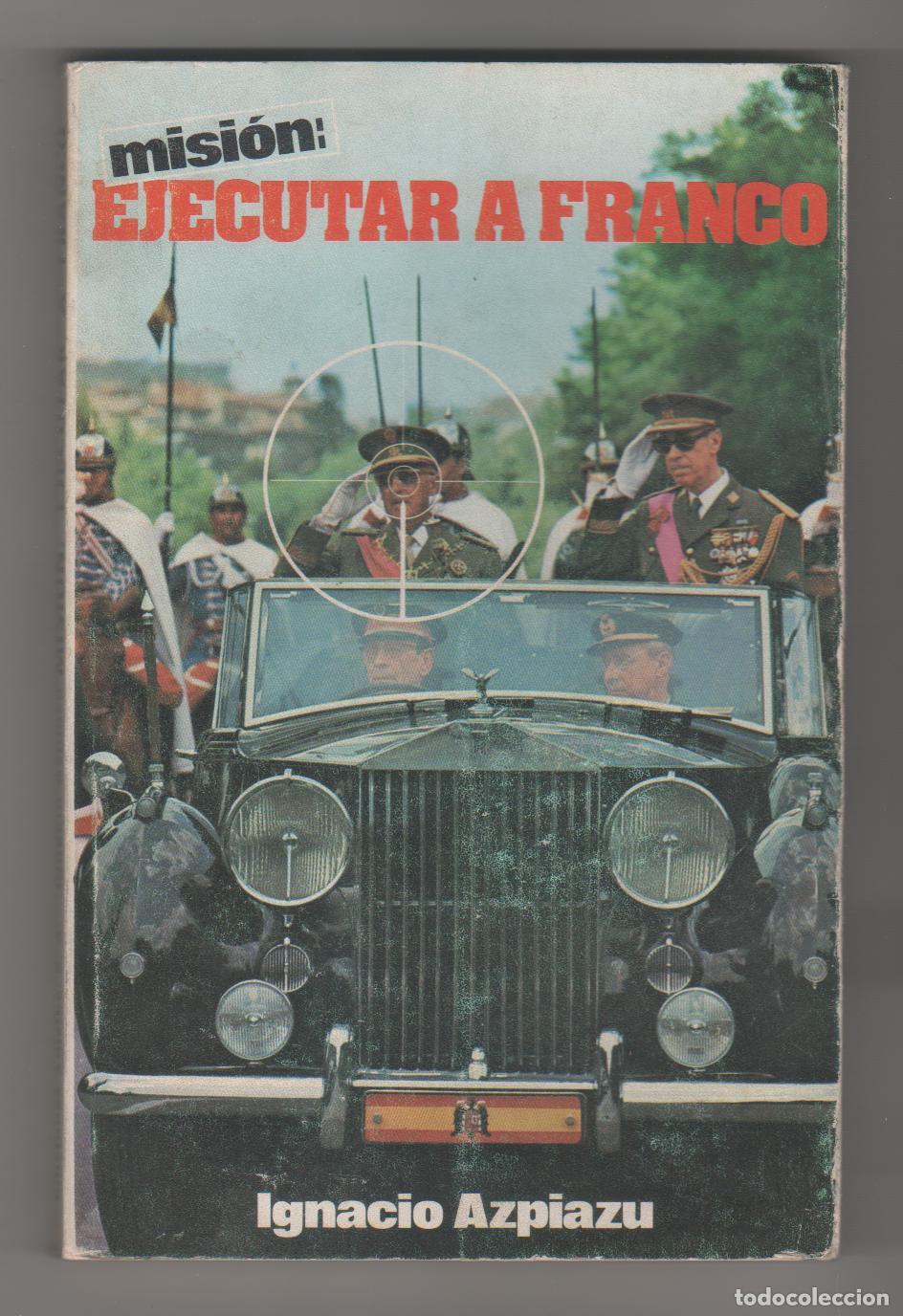 Libros: Misi&oacute;n: ejecutar a Franco - AZPIAZU, Ignacio - Foto 1
