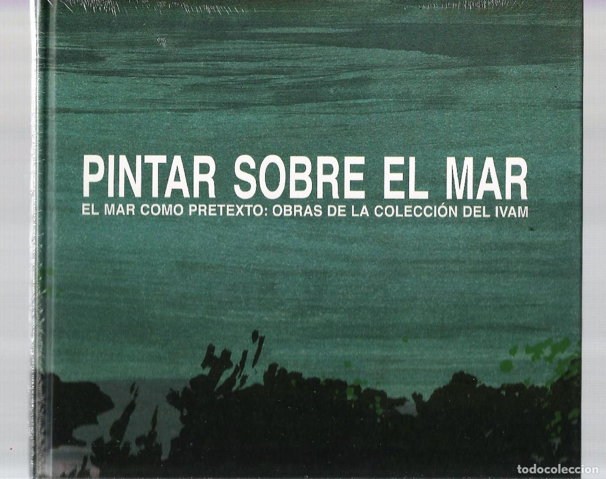 Libros: Pintar sobre el mar. El mar como pretexto: obras de la colecci&oacute;n del IVAM. - Foto 1