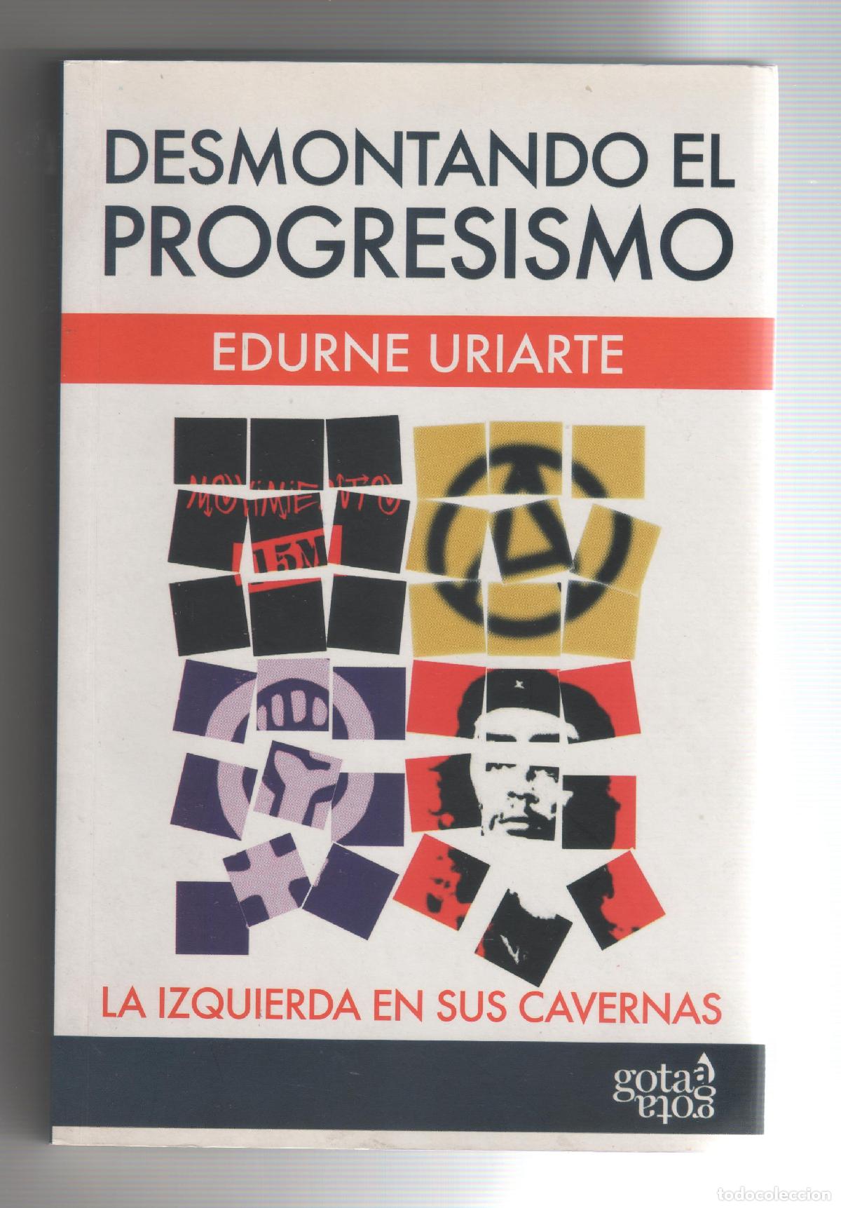 Libros: Desmontando el progresismo. La izquierda en sus cavernas. - URIARTE, Edurne: - Foto 1