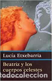 Libros: Beatriz y los cuerpos celestes - Etxebarria, Lucia - Foto 1