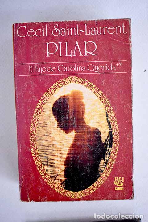 Libros: Pilar: (el hijo de Carolina querida).- Saint-Laurent, C&eacute;cil - Foto 1