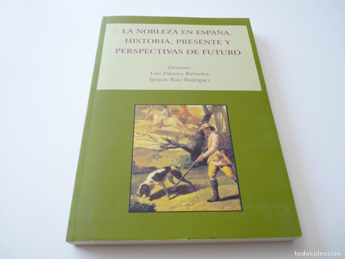 Livres: LA NOBLEZA EN ESPA&Ntilde;A. HISTORIA, PRESENTE Y PERSPECTIVAS DE FUTURO