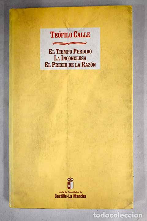 Libros: El tiempo perdido: (comedia en dos actos) ; La inconclusa ; El precio de la raz&oacute;n : - Foto 1