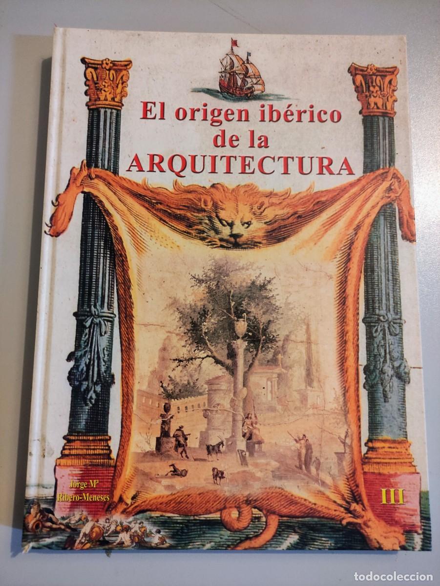 Libros: EL ORIGEN IBERICO DE LA ARQUITECTURA - JORGE M&ordf; RIBERO-MENSES