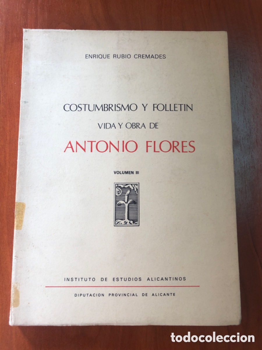 Libros: COSTUMBRISMO Y FOLLETIN VIDA Y OBRA DE ANTONIO FLORES-ENRIQUE RUBIO CREMADES-VOLUMEN III-A&Ntilde;O 1979.