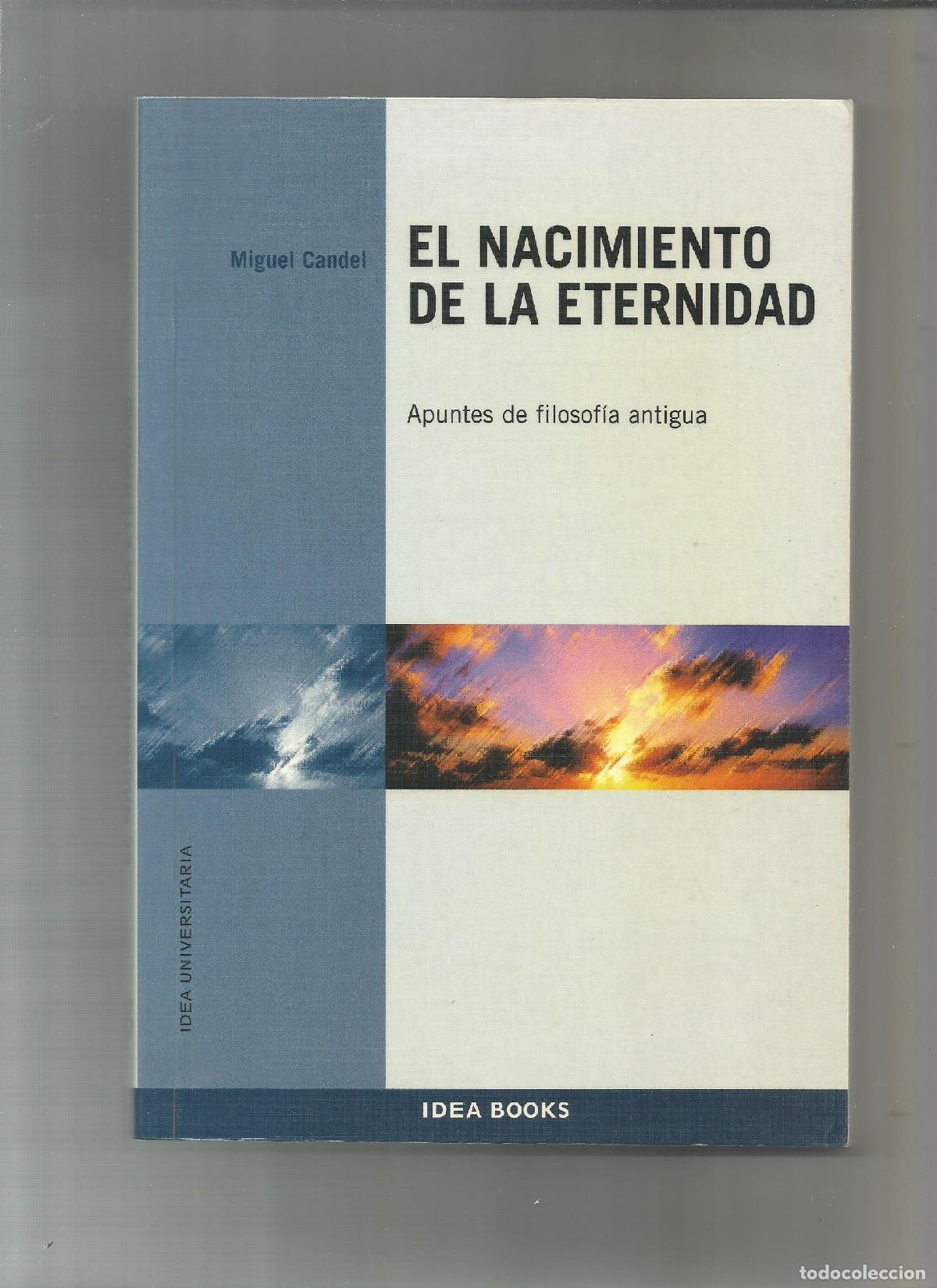 Libri di seconda mano: El nacimiento de la eternidad. Apuntes de filosof&iacute;a antigua. - CANDEL, Miguel: