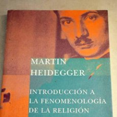 Libros: INTRODUCCIÓN A LA FENOMENOLOGÍA DE LA RELIGIÓN.- HEIDEGGER, MARTIN