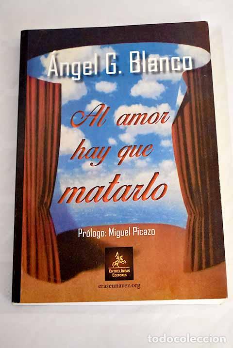 Libros: Al amor hay que matarlo.- Blanco, &Aacute;ngel - Foto 1