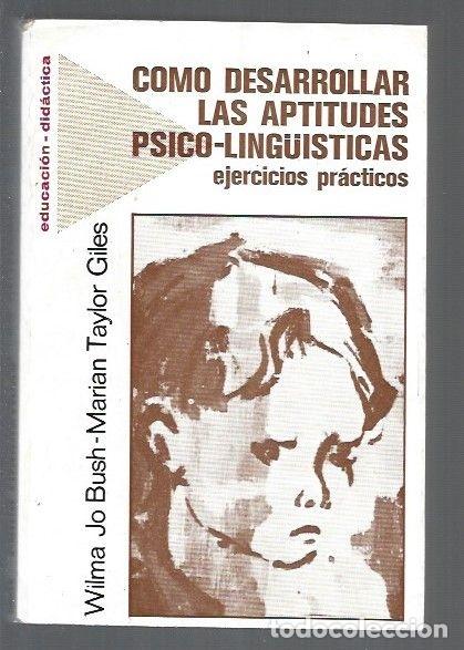 Libros: COMO DESARROLLAR LAS APTITUDES PSICO-LING&Uuml;ISTICAS. EJERCICIOS PRACTICOS - BUSH, WILMA JO Y MARIAN TA - Foto 1