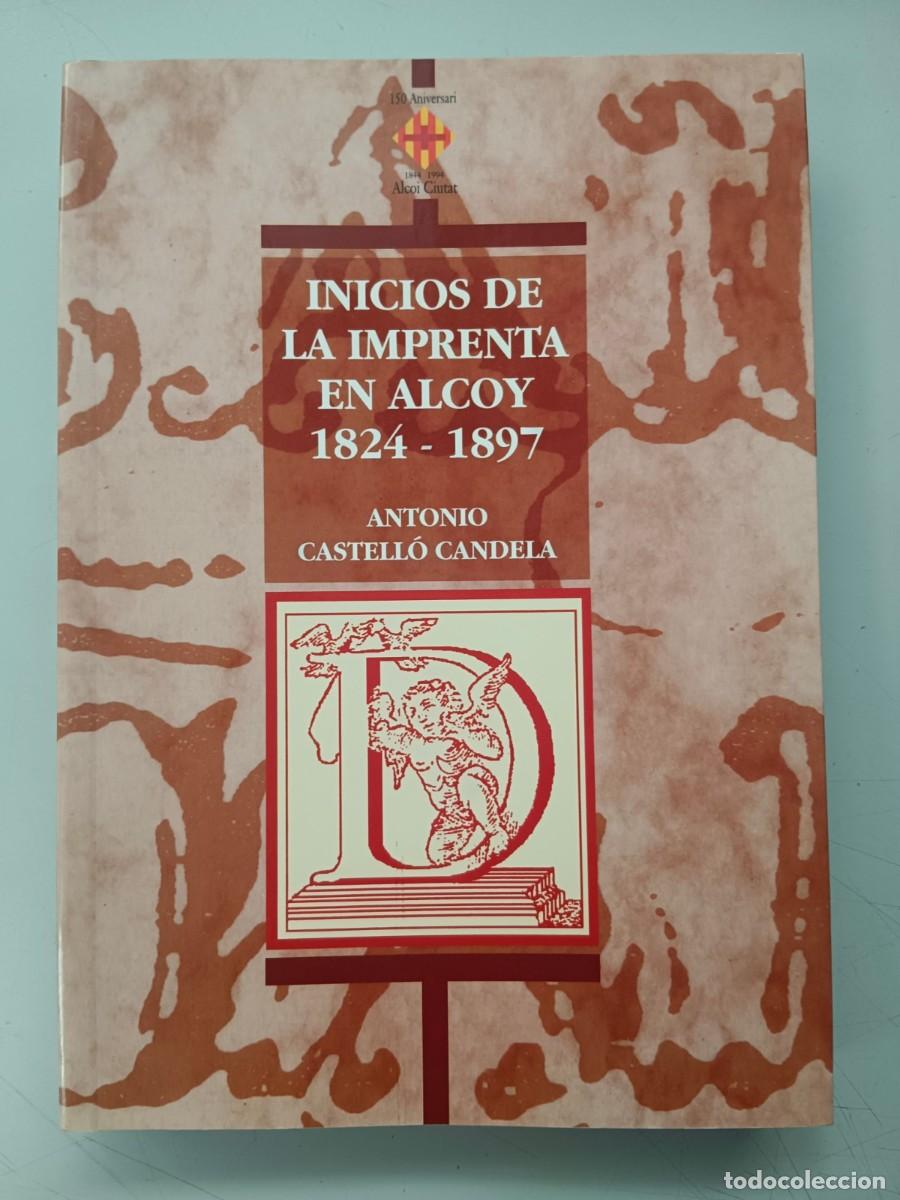 Libros: INICIOS DE LA IMPRENTA DE ALCOY 1824 - 1897 - Antonio Castello Candela