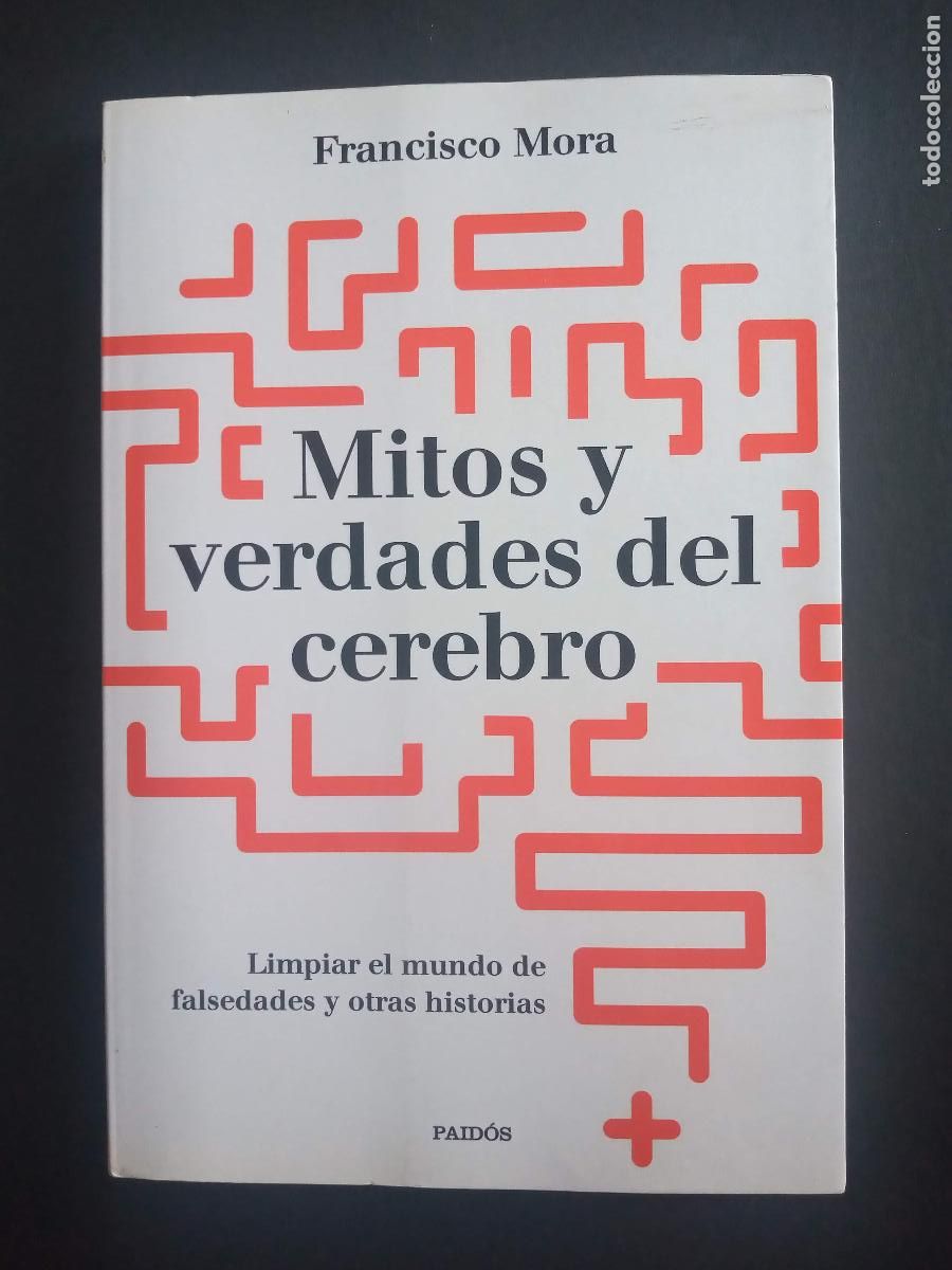 books: MITOS Y VERDADES DEL CEREBRO. Francisco Mora. Paidós 2018