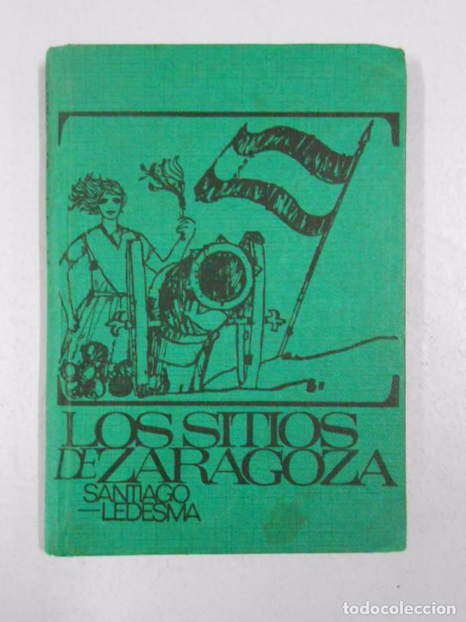 Libros: LIBRO LOS SITIOS DE ZARAGOZA. SANTIAGO LEDESMA. TDK64 - - Foto 1