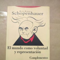 Libros: EL MUNDO COMO VOLUNTAD Y REPRESENTACION. COMPLEMENTOS - ARTHUR SCHOPENHAUER