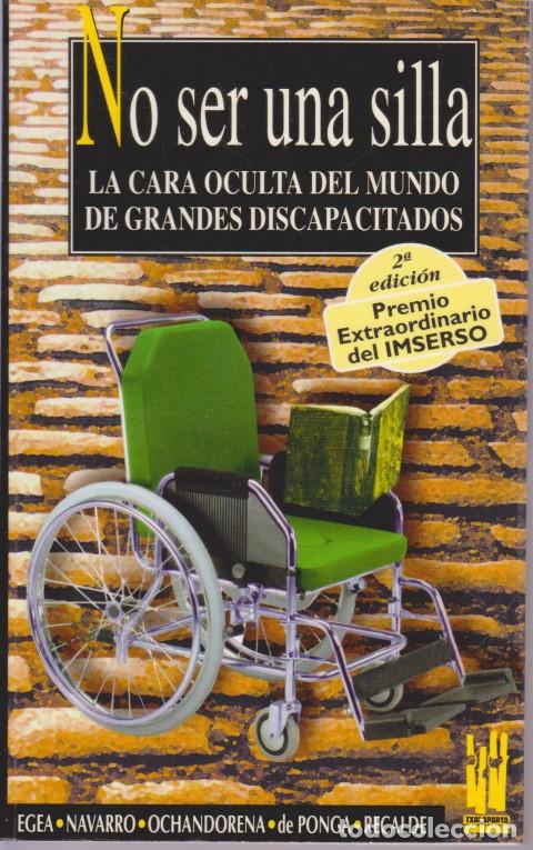 books: NO SER UNA SILLA. LA CARA OCULTA DEL MUNDO DE GRANDES DISCAPACITADOS - EGEA - NAVARRO - OCHANDORENA