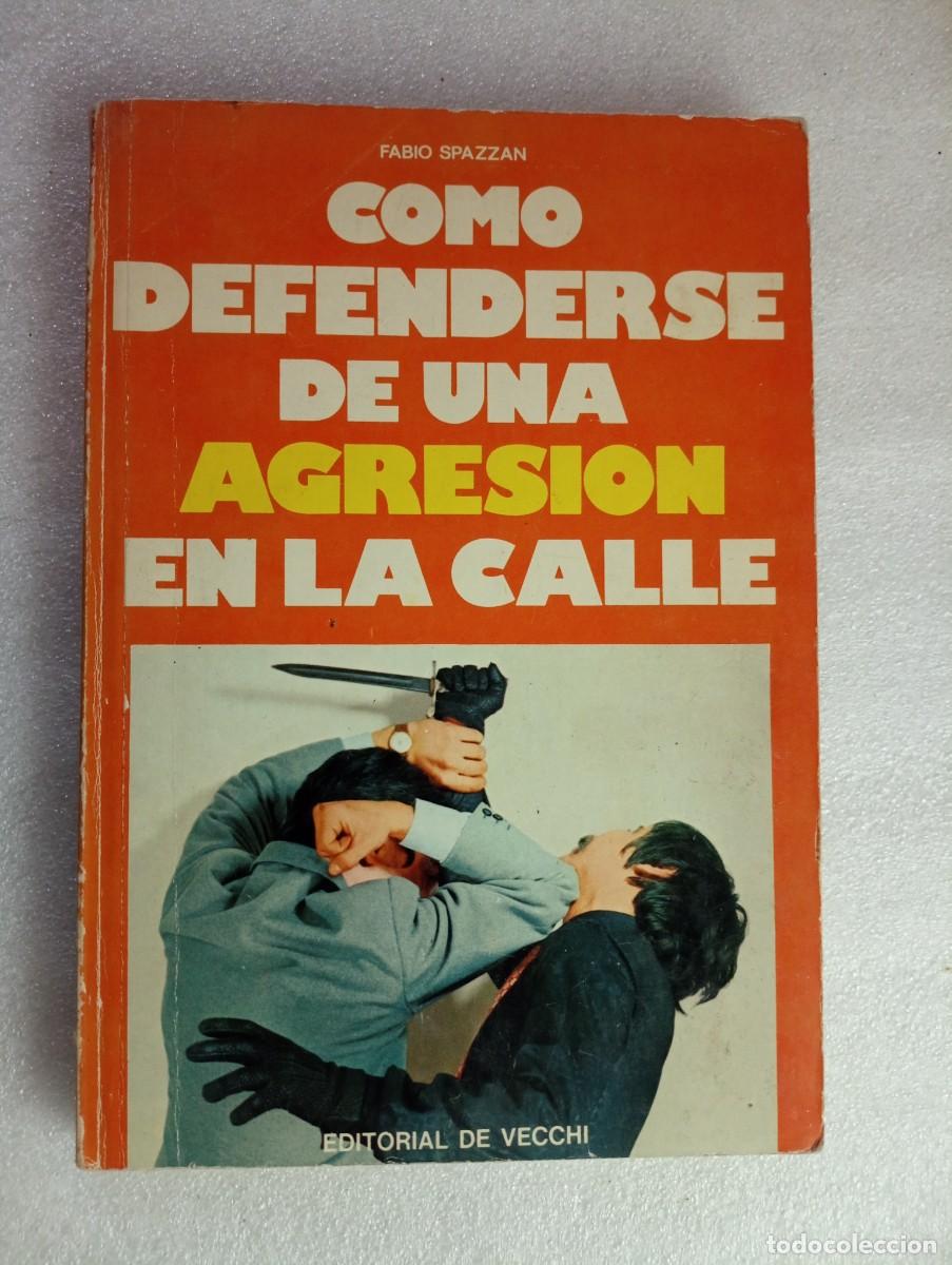 Libros: COMO DEFENDERSE DE UNA AGRESI&Oacute;N EN LA CALLE - FABIO SPAZZAN (EDITORIAL DE VECCHI) - Foto 1