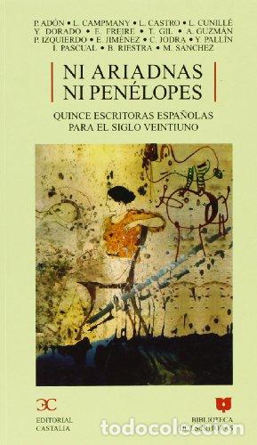 Libros: NI ARIADNAS NI PEN&Eacute;LOPES QUINCE ESCRITORAS ESPA&Ntilde;OLAS PARA EL SIGLO VEINTIUNO - Ad&oacute;n,Campmany,Castro,