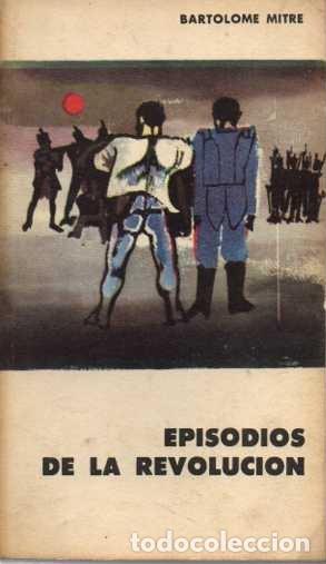 Libros: EPISODIOS DE LA REVOLUCI&Oacute;N. - MITRE, Bartolom&eacute;. - Foto 1