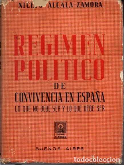 Libros: REGIMEN POL&Iacute;TICO DE CONVIVENCIA EN ESPA&Ntilde;A. LO QUE NO DEBE SER Y LO QUE DEBE SER. - ALCALA-ZAMORA, Ni