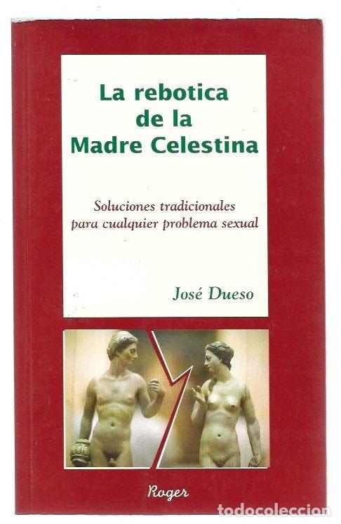 Libros: REBOTICA DE LA MADRE CELESTINA - LA. SOLUCIONES TRADICIONALES PARA CUALQUIER PROBLEMA SEXUAL - DUESO