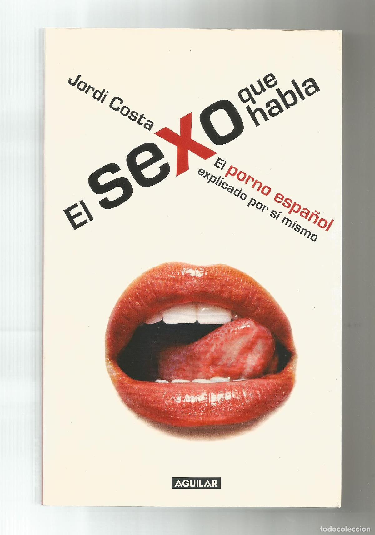 Libri di seconda mano: El sexo que habla. El porno espa&ntilde;ol explicado por s&iacute; mismo. - COSTA, Jordi: