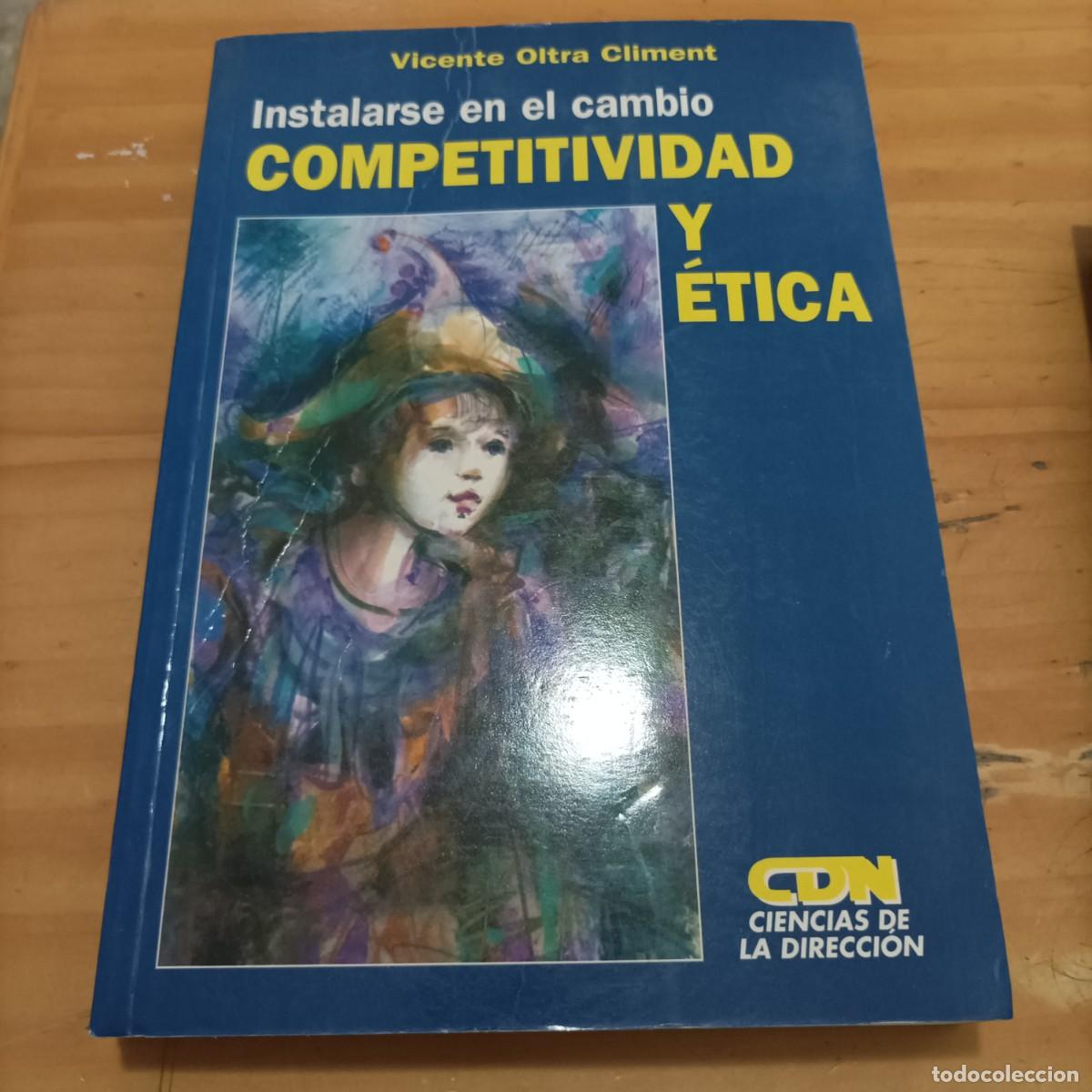 Libros: INSTALARSE EN EL CAMBIO,COMPETITIVIDAD Y ETICA, VICENTE OLTRA CLIMENT,1995,343 PAG.
