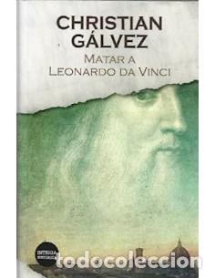 Libros: MATAR A LEONARDO DA VINCI - G&aacute;lvez,Christian - Foto 1