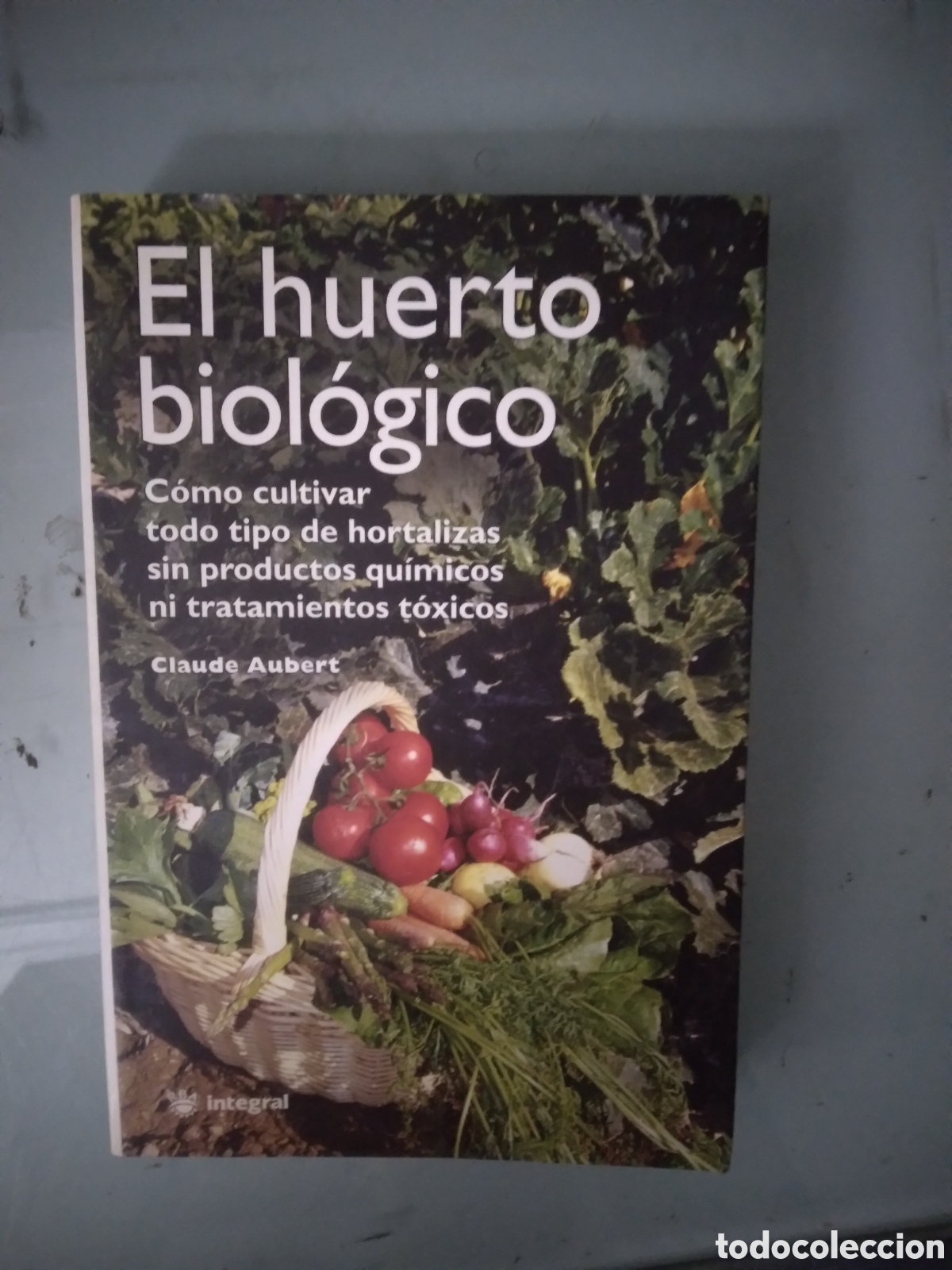 Libros: Claude Aubert, El huerto biol&oacute;gico, Integral - Foto 1