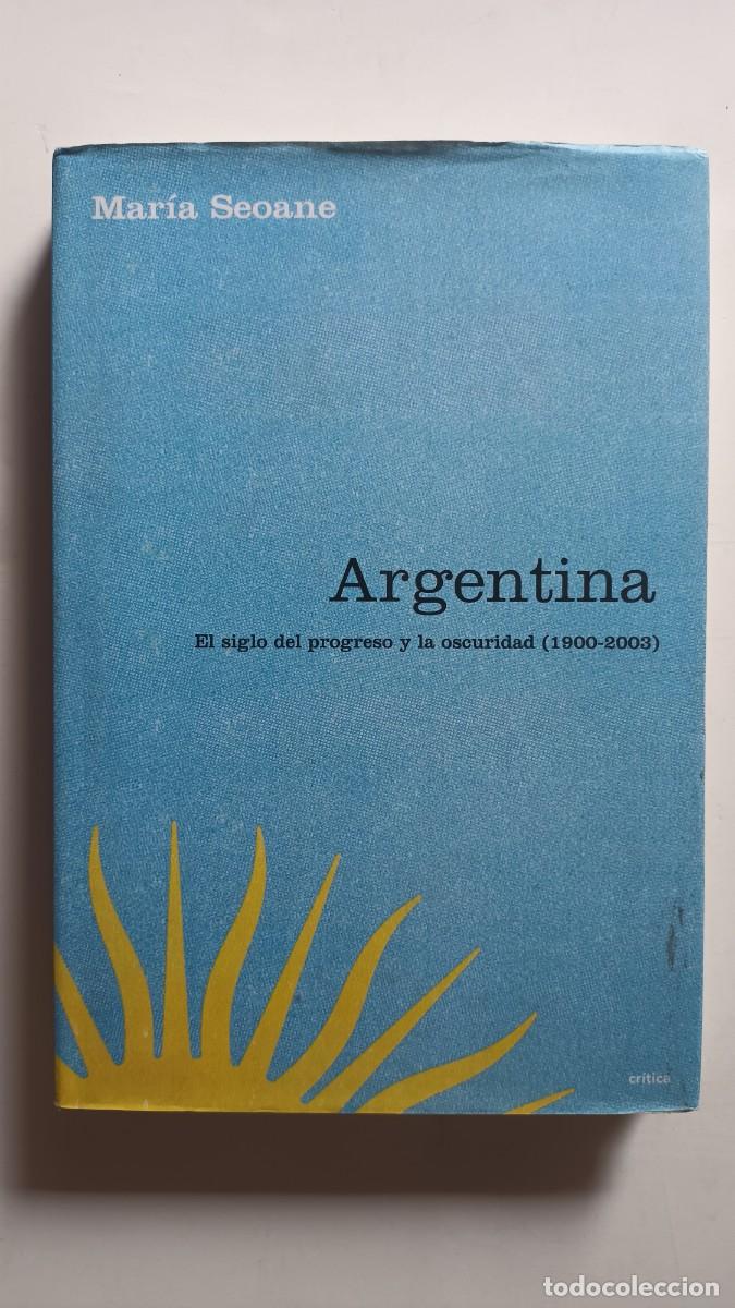 Libros: ARGENTINA - EL SIGLO DEL PROGRESO Y LA OSCURIDAD (1900-2003)- MAR&Iacute;A SEOANE - Foto 1
