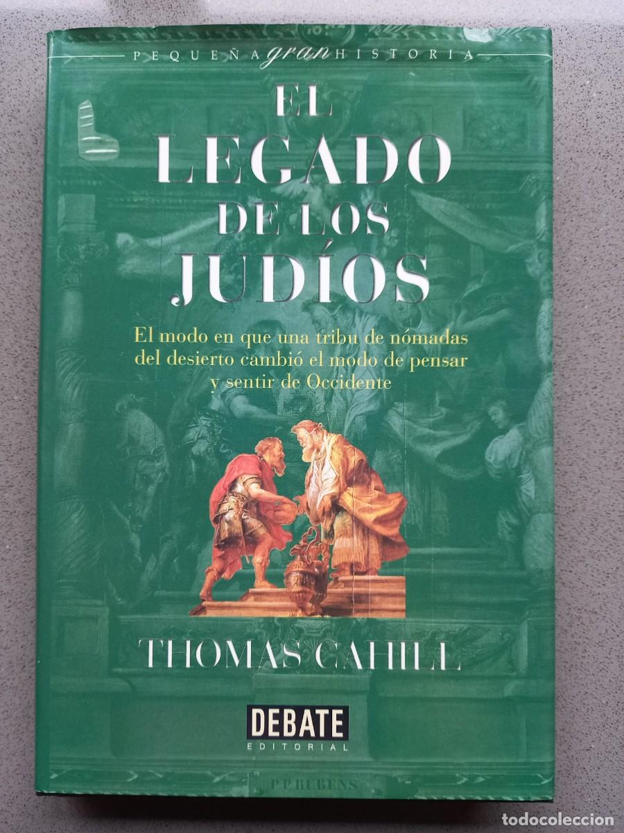 Libros: EL LEGADO DE LOS JUD&Iacute;OS - THOMAS CAHILL - ED. DEBATE - 2000 - Foto 1