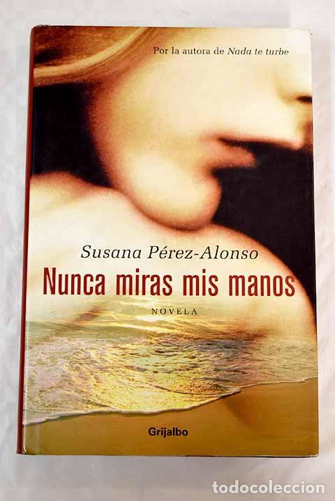 Libros: Nunca miras mis manos.- P&eacute;rez-Alonso, Susana - Foto 1
