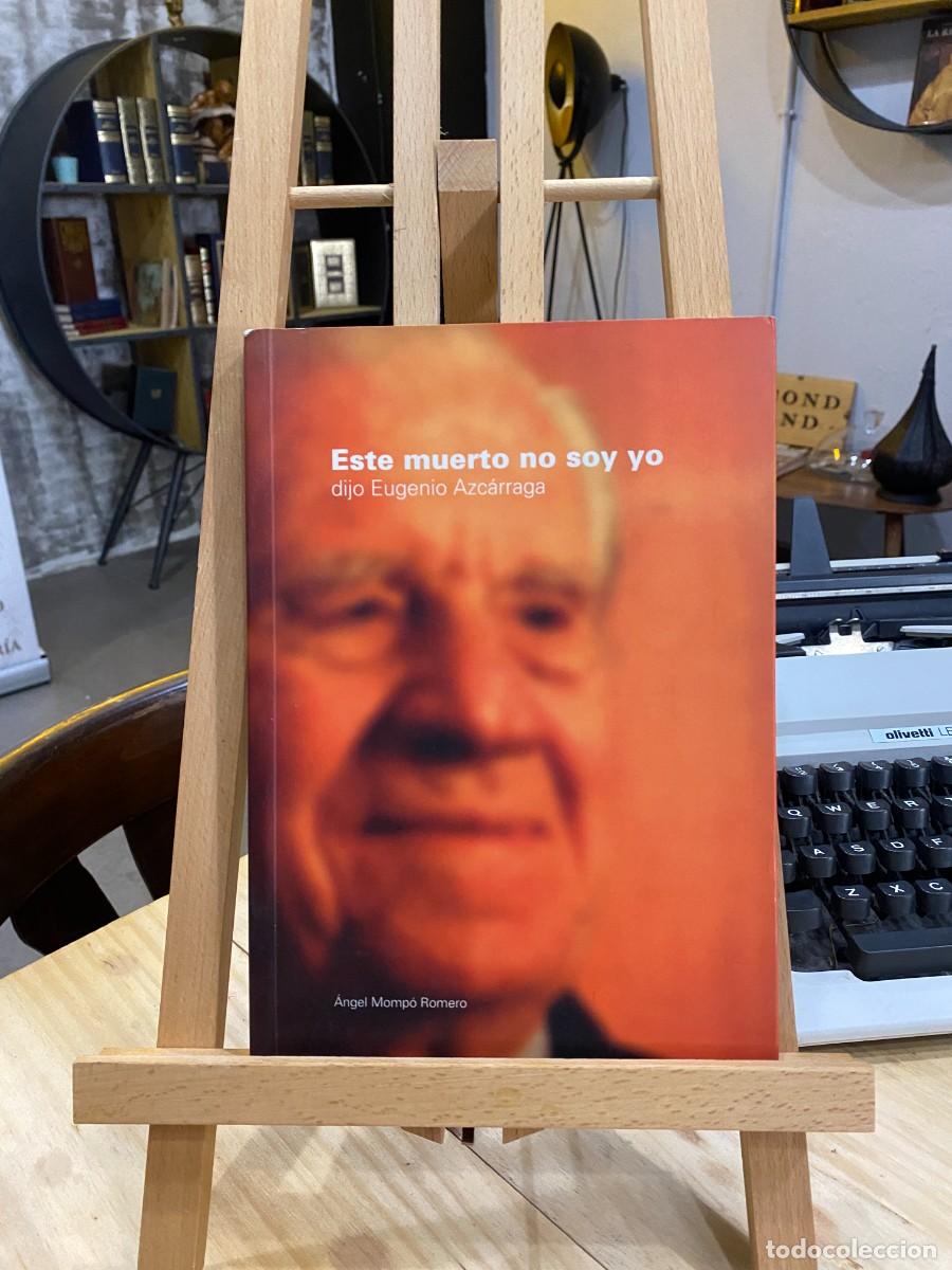 Livres: ESTE MUERTO NO SOY YO DIJO EUGENIO AZC&Aacute;RRAGA- &Aacute;NGEL MOMP&Oacute; ROMERO