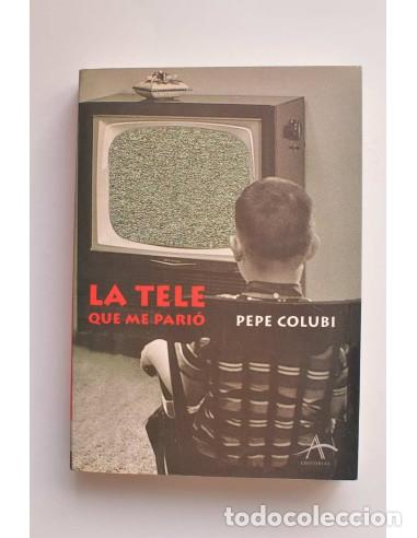 Libros: La tele que me pari&oacute; - COLUBI, Pepe - Foto 1