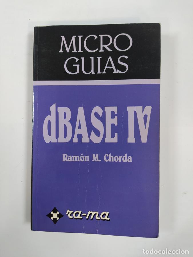 Libros: MICROGU&Iacute;AS: DBASE IV. - RAM&Oacute;N M. CHORD&Aacute; FONT. TDK738 - Foto 1