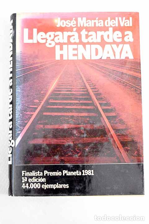 Libros: Llegar&aacute; tarde a Hendaya.- Val, Jos&eacute; Mar&iacute;a del - Foto 1
