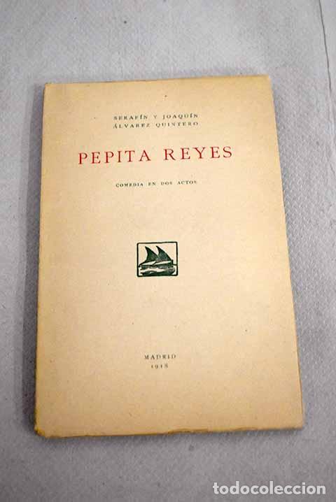 Libros: Pepita Reyes: comedia en dos actos.- A?lvarez Quintero, Serafin y Joaqu&iacute;n - Foto 1