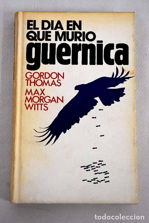 Libros: El d&iacute;a en que muri&oacute; Guernica.- Thomas, Gordon - Foto 1