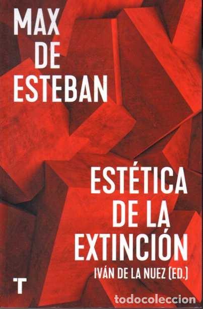 Libros: MAX DE ESTEBAN. EST&Eacute;TICA DE LA EXTINCI&Oacute;N. - NUEZ, Iv&aacute;n de la. (Ed.). - Foto 1