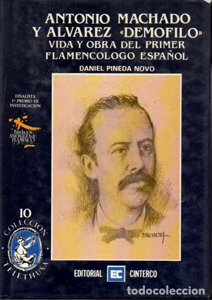 Libros: ANTONIO MACHADO Y ALVAREZ DEMOFILO. VIDA Y OBRA DEL PRIMER FLAMENCOLOGO ESPA&Ntilde;OL. - PINEDA NOVO, Dani