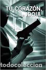 Libros: Tu Coraz&oacute;n, Idoia (SIN COLECCION) - Mu&ntilde;oz, Jos&eacute; Luis - Foto 1