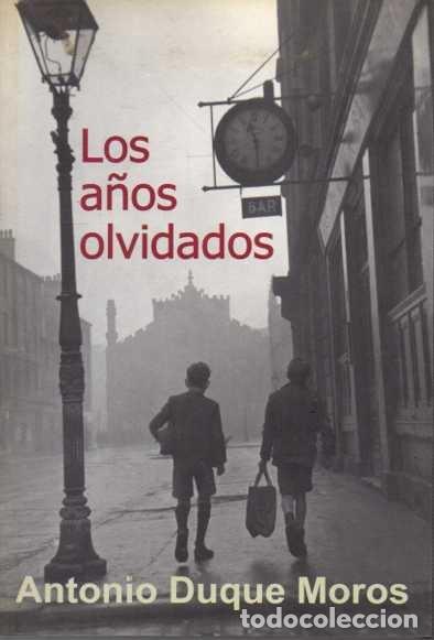 Libros: LOS A&Ntilde;OS OLVIDADOS. - DUQUE MOROS, Antonio. - Foto 1