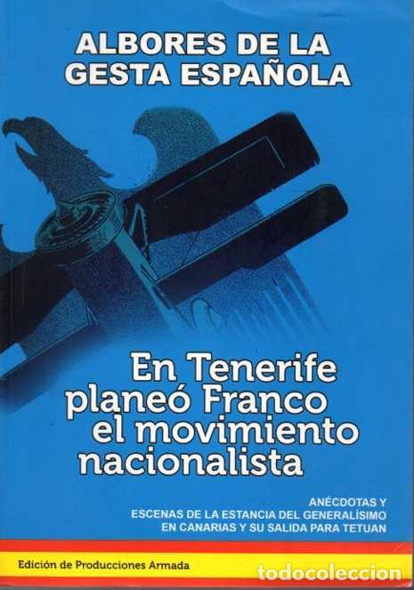 Libros: ALBORES DE LA GESTA ESPA&Ntilde;OLA. EN TENERIFE PLANEO FRANCO EL MOVIMIENTO NACIONALISTA. ANECDOTAS Y ESCE